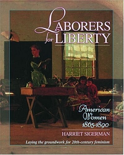 Laborers for Liberty: American Women 1865-1890 (Paperback)
