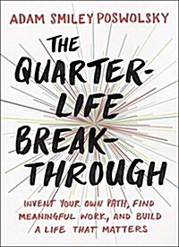 The Quarter-Life Breakthrough: Invent Your Own Path, Find Meaningful Work, and Build a Life That Matters (Paperback)