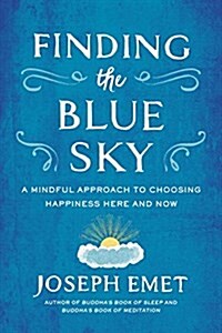 Finding the Blue Sky: A Mindful Approach to Choosing Happiness Here and Now (Paperback)