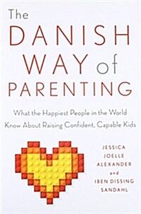 The Danish Way of Parenting: What the Happiest People in the World Know about Raising Confident, Capable Kids (Paperback)