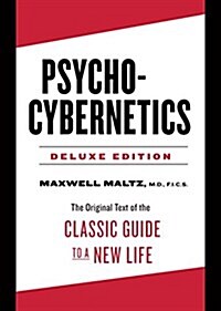 Psycho-Cybernetics Deluxe Edition: The Original Text of the Classic Guide to a New Life (Hardcover)