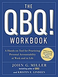The Qbq! Workbook: A Hands-On Tool for Practicing Personal Accountability at Work and in Life (Paperback)
