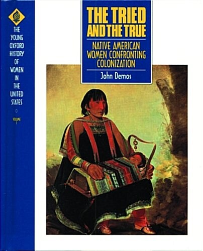 The Tried and the True: Native American Women Confronting Colonization (Hardcover)