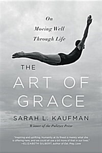 The Art of Grace: On Moving Well Through Life (Paperback)