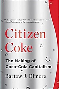 Citizen Coke: The Making of Coca-Cola Capitalism (Paperback)