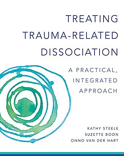 Treating Trauma-Related Dissociation: A Practical, Integrative Approach (Hardcover)