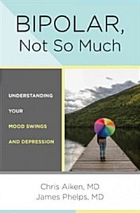Bipolar, Not So Much: Understanding Your Mood Swings and Depression (Hardcover)
