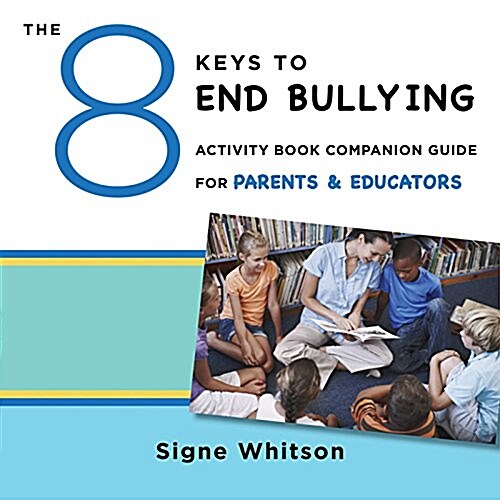 The 8 Keys to End Bullying Activity Book Companion Guide for Parents & Educators (Paperback, ACT)