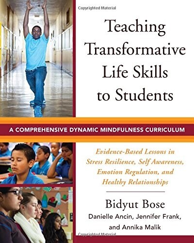 Teaching Transformative Life Skills to Students: A Comprehensive Dynamic Mindfulness Curriculum (Paperback)