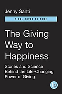 The Giving Way to Happiness: Stories and Science Behind the Life-Changing Power of Giving (Paperback)