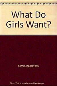 What Do Girls Want? (Mass Market Paperback)