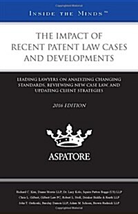 The Impact of Recent Patent Law Cases and Developments 2016 (Paperback)