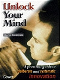 Unlock Your Mind: A Practical Guide to Systematic Innovation (Hardcover)