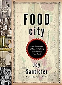 Food City: Four Centuries of Food-Making in New York (Hardcover)