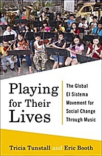 [중고] Playing for Their Lives: The Global El Sistema Movement for Social Change Through Music (Hardcover)