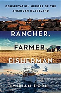 Rancher, Farmer, Fisherman: Conservation Heroes of the American Heartland (Hardcover)