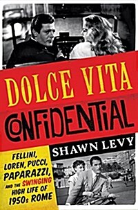 Dolce Vita Confidential: Fellini, Loren, Pucci, Paparazzi, and the Swinging High Life of 1950s Rome (Hardcover)