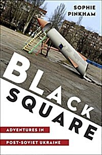 Black Square: Adventures in Post-Soviet Ukraine (Hardcover)