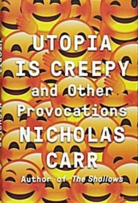 Utopia Is Creepy: And Other Provocations (Hardcover)