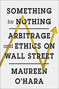 Something for Nothing: Arbitrage and Ethics on Wall Street (Hardcover)