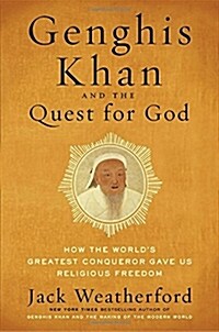 Genghis Khan and the Quest for God: How the Worlds Greatest Conqueror Gave Us Religious Freedom (Hardcover)