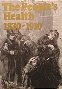 The Peoples Health 1830-1910 (Hardcover, Reprint)