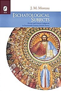 Eschatological Subjects: Divine and Literary Judgment in Fourteenth-Century French Poetry (Paperback)