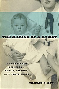The Making of a Racist: A Southerner Reflects on Family, History, and the Slave Trade (Hardcover)