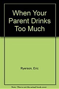 When Your Parent Drinks Too Much (Hardcover)