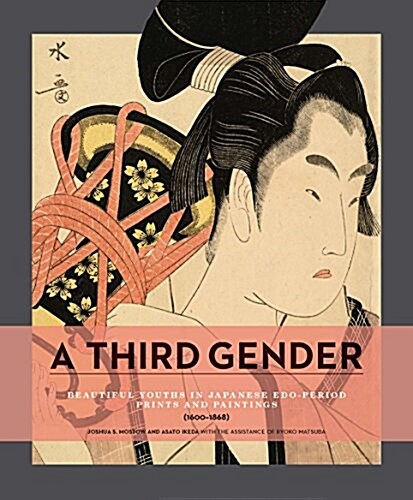 A Third Gender: Beautiful Youths in Japanese EDO-Period Prints and Paintings (1600-1868) (Paperback)