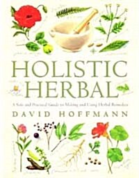 Holistic Herbal : A Safe and Practical Guide to Making and Using Herbal Remedies (Paperback)