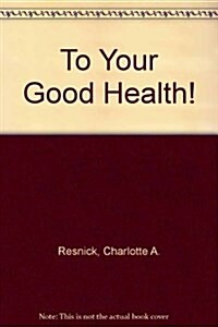 To Your Good Health! (Paperback)