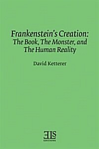 Frankensteins Creation: The Book, the Monster, and the Human Reality (Paperback)