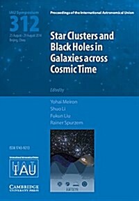 Star Clusters and Black Holes in Galaxies across Cosmic Time (IAU S312) (Hardcover)