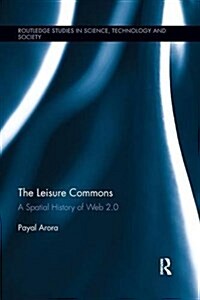 The Leisure Commons : A Spatial History of Web 2.0 (Paperback)