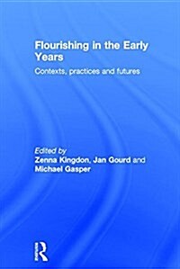 Flourishing in the Early Years : Contexts, Practices and Futures (Hardcover)