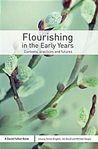 Flourishing in the Early Years : Contexts, Practices and Futures (Paperback)
