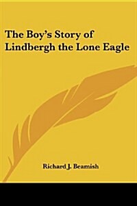 The Boys Story of Lindbergh the Lone Eagle (Paperback)
