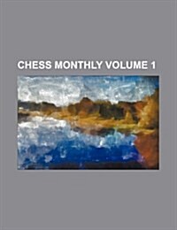 Chess Monthly Volume 1 (Paperback)