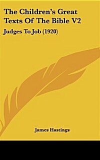 The Childrens Great Texts of the Bible V2: Judges to Job (1920) (Hardcover)