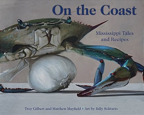 On the Coast: Mississippi Tales and Recipes (Hardcover)