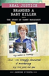 Real Justice: Branded a Baby Killer: The Story of Tammy Marquardt (Library Binding)