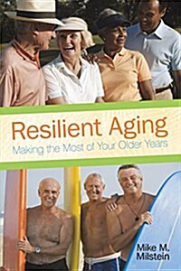 Resilient Aging: Making the Most of Your Older Years (Paperback)