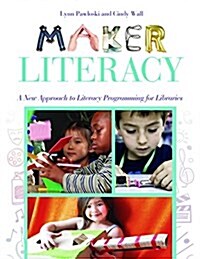 Maker Literacy: A New Approach to Literacy Programming for Libraries (Paperback)