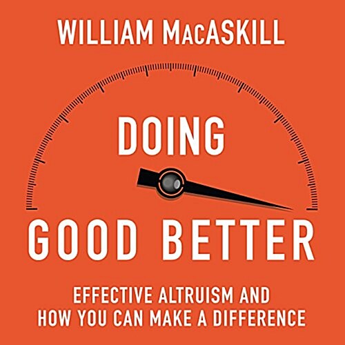 Doing Good Better: How Effective Altruism Can Help You Make a Difference (MP3 CD)