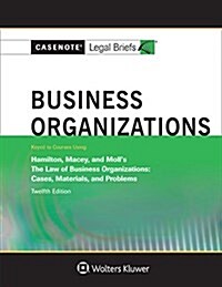 Casenote Legal Briefs for Business Organizations, Keyed to Hamilton, Macey and Moll (Paperback, 12, Twelfth Edition)