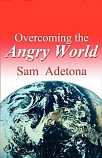 Overcoming the Angry World (Paperback)