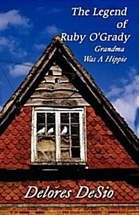 The Legend of Ruby OGrady: Grandma Was a Hippie (Paperback)