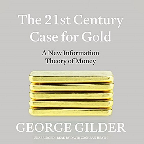 The 21st Century Case for Gold: A New Information Theory of Money (MP3 CD)