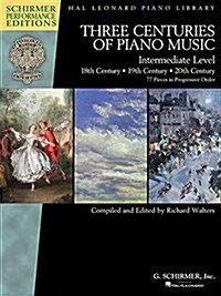 Three Centuries of Piano Music: 18th, 19th & 20th Centuries: Intermediate Level Schirmer Performance Editions (Paperback)